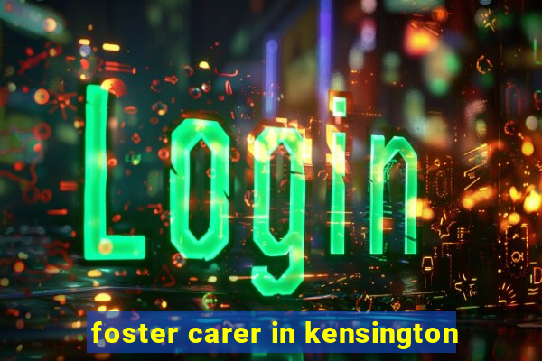 foster carer in kensington